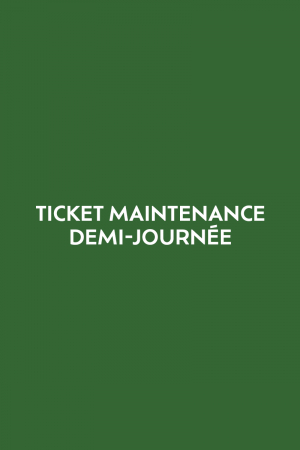 Ticket demi journée de maintenance
